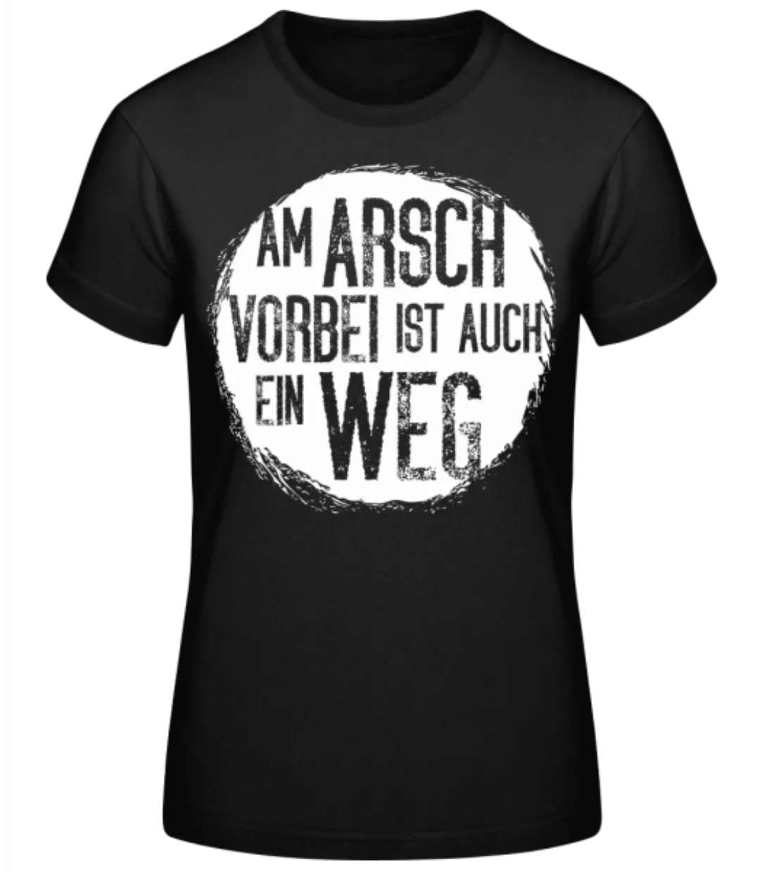 Am Arsch Vorbei Weg · Frauen Basic T-Shirt günstig online kaufen