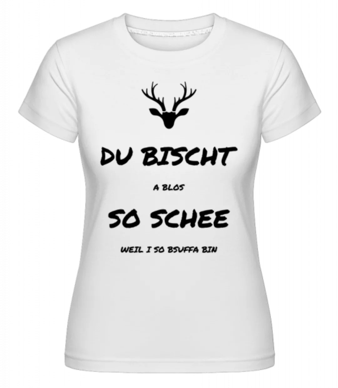 Du Bischt So Schee · Shirtinator Frauen T-Shirt günstig online kaufen