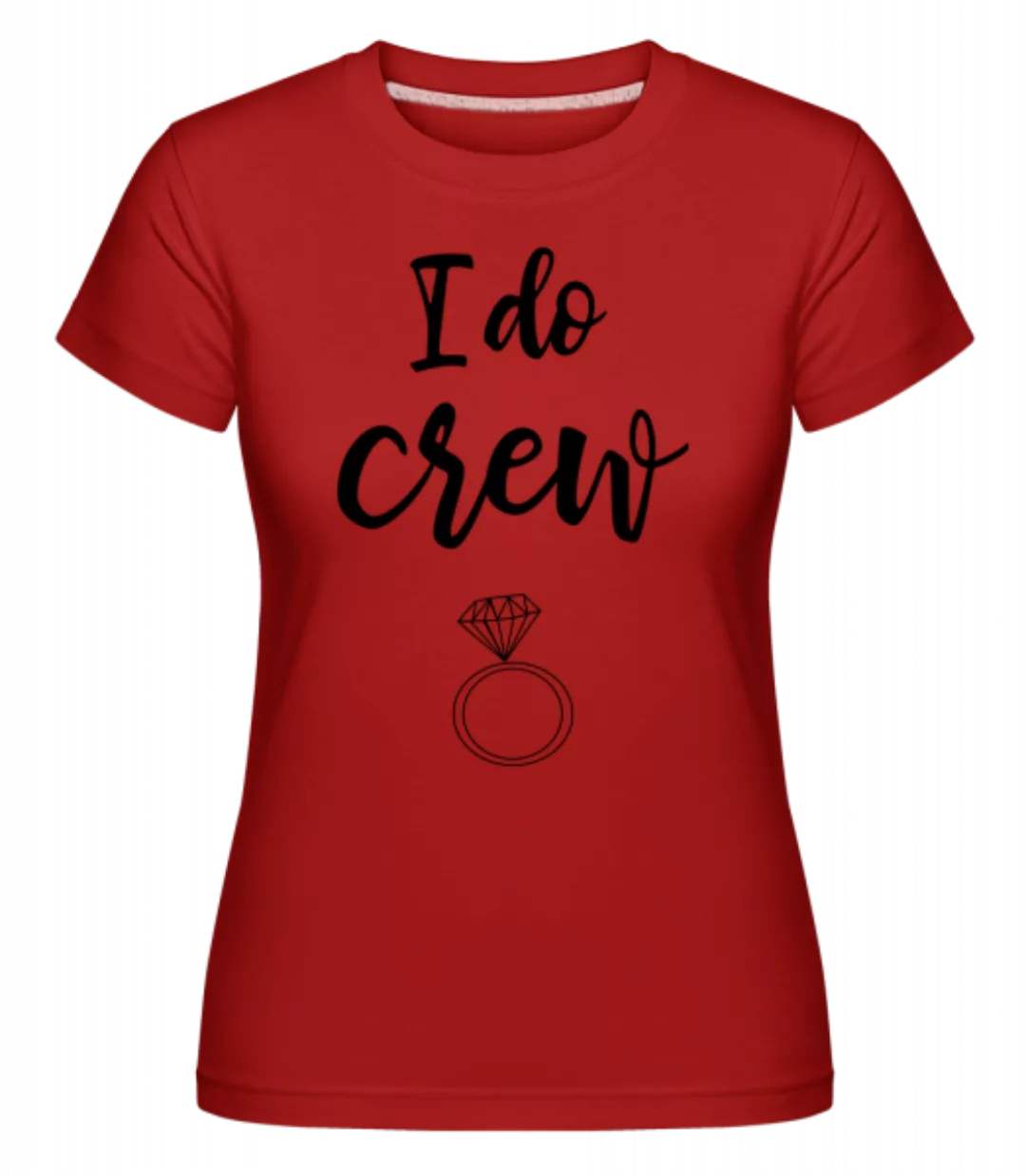 I Do Crew Ring · Shirtinator Frauen T-Shirt günstig online kaufen