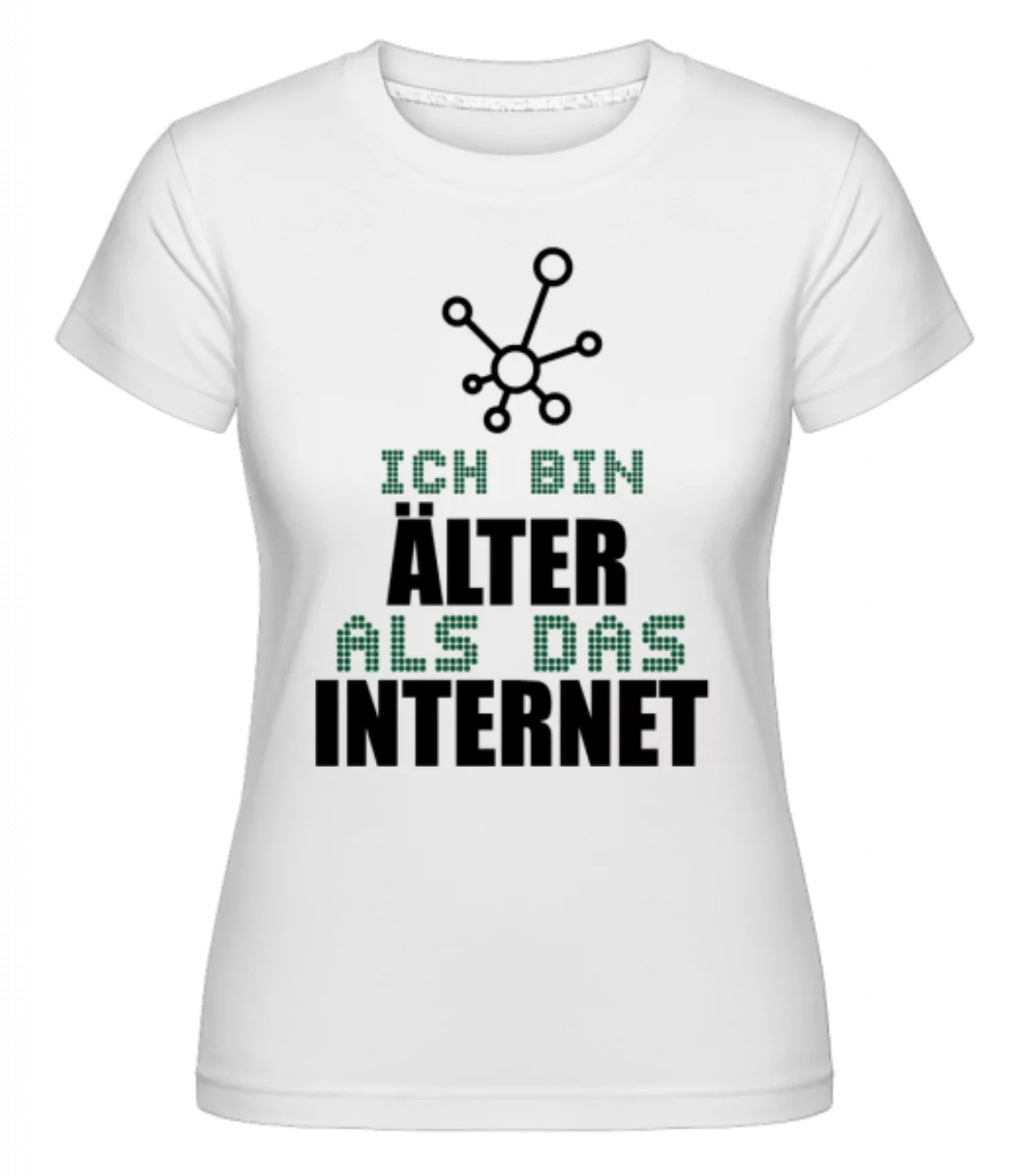 Ich Bin Älter Als Das Internet · Shirtinator Frauen T-Shirt günstig online kaufen
