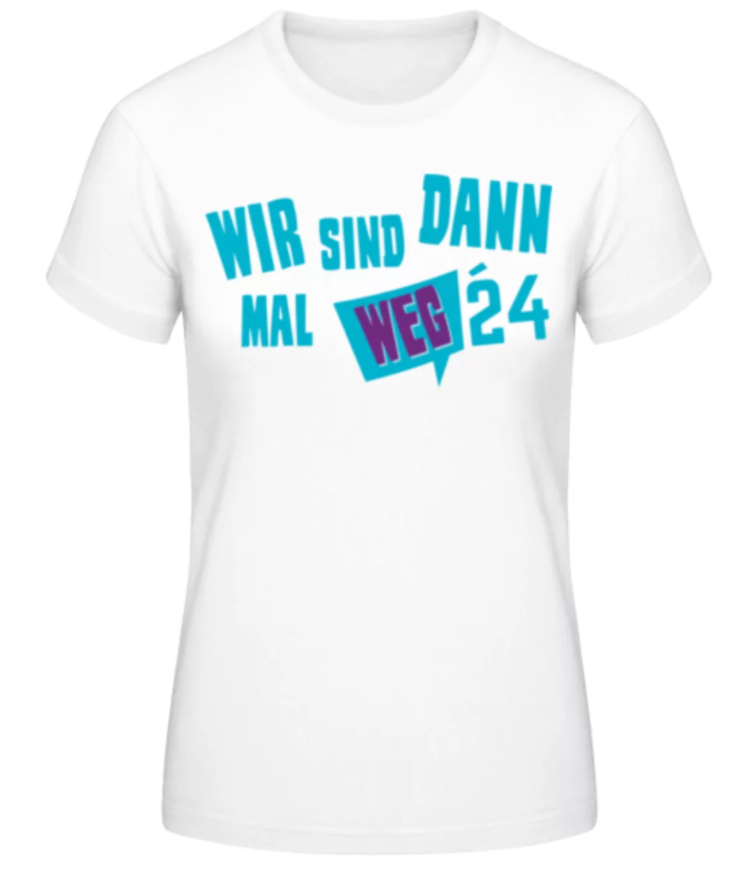 Wir Sind Dann Mal Weg 2024 · Frauen Basic T-Shirt günstig online kaufen