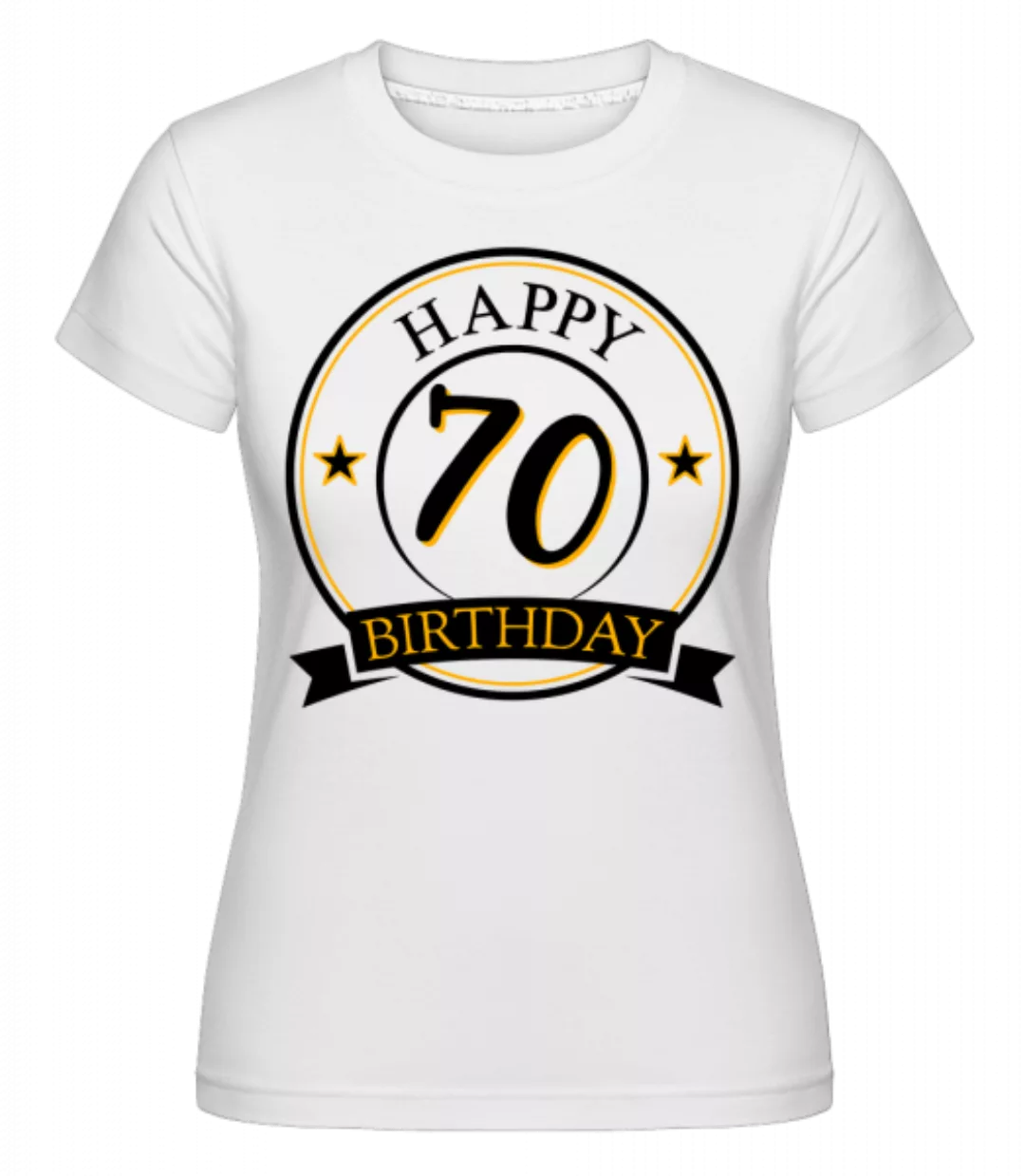 Happy Birthday 70 · Shirtinator Frauen T-Shirt günstig online kaufen