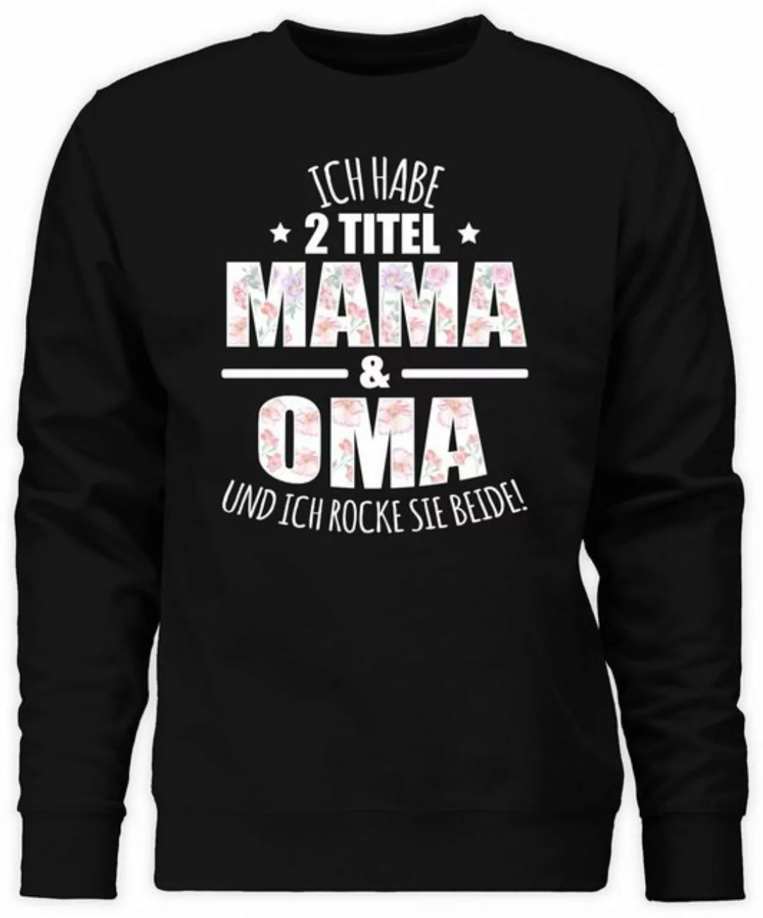 Shirtracer Sweatshirt Habe 2 Titel Mama & Oma - Omi Großmutter (1-tlg) Oma günstig online kaufen