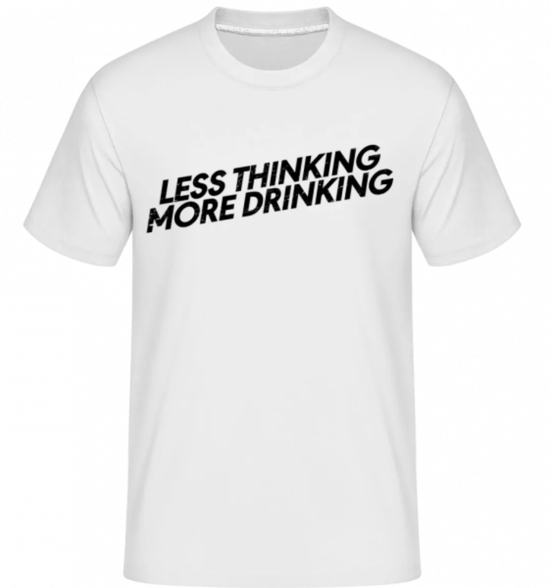 Less Thinking More Drinking · Shirtinator Männer T-Shirt günstig online kaufen