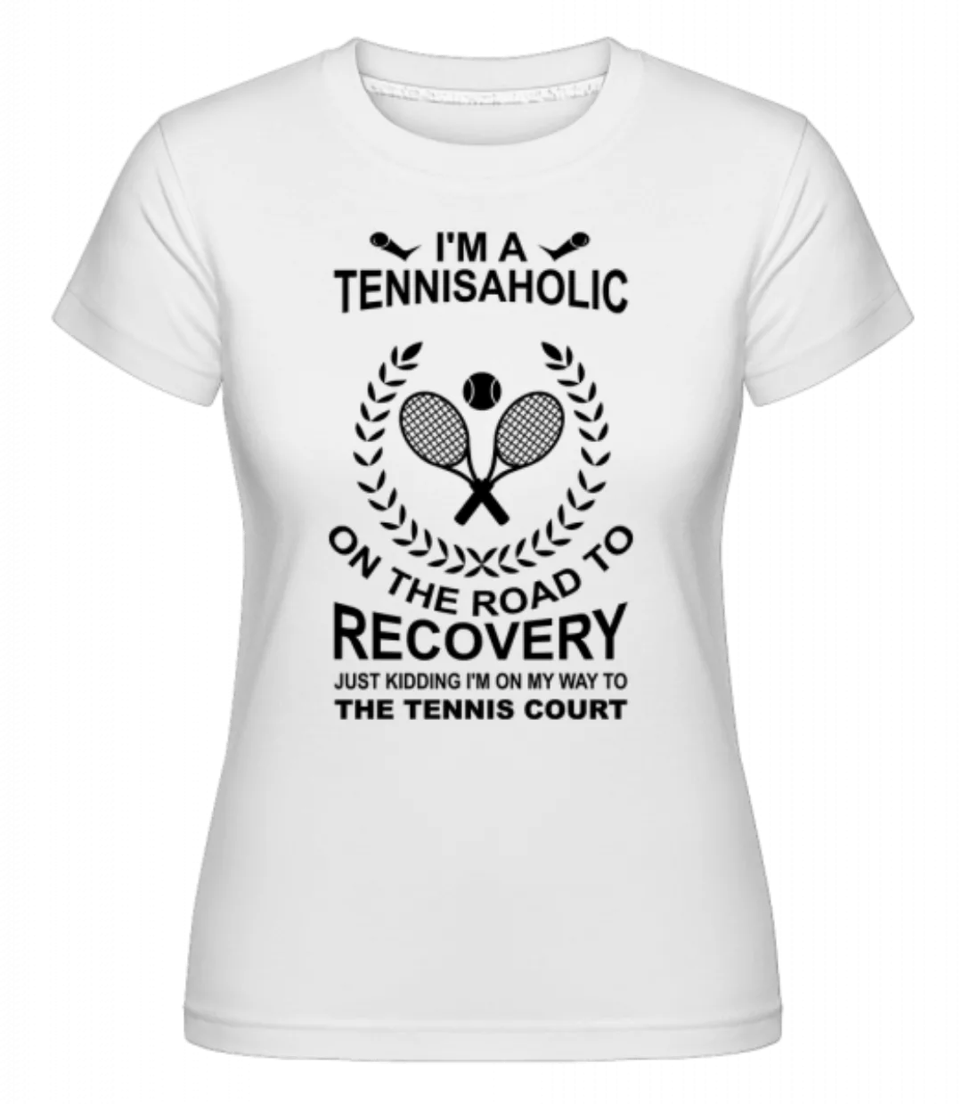 I'm A Tennisaholic · Shirtinator Frauen T-Shirt günstig online kaufen