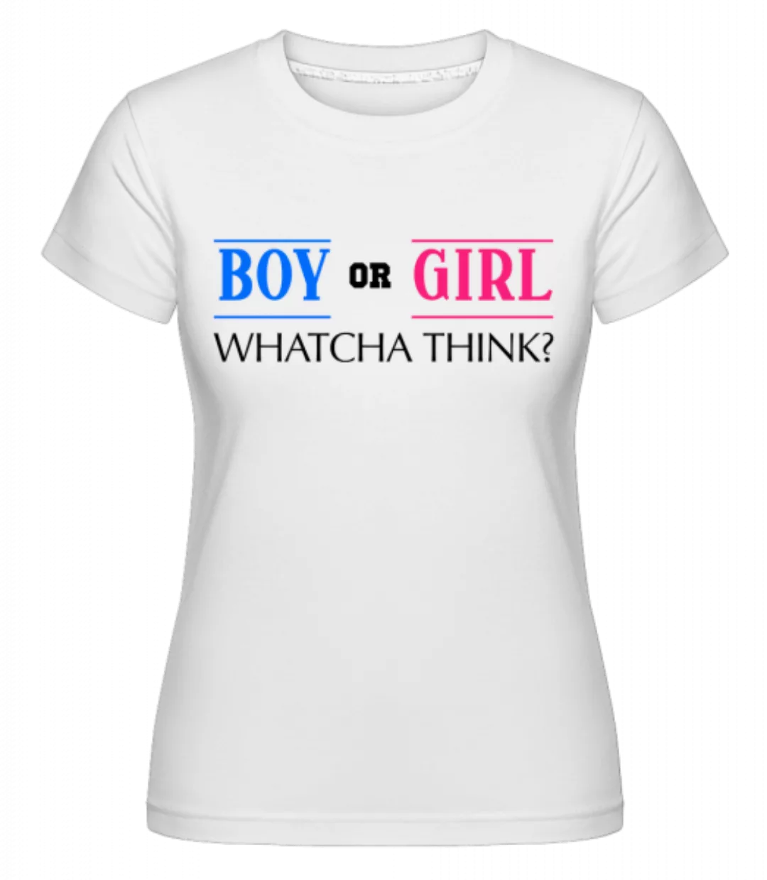 Boy Or Girl - Whatcha Think? · Shirtinator Frauen T-Shirt günstig online kaufen