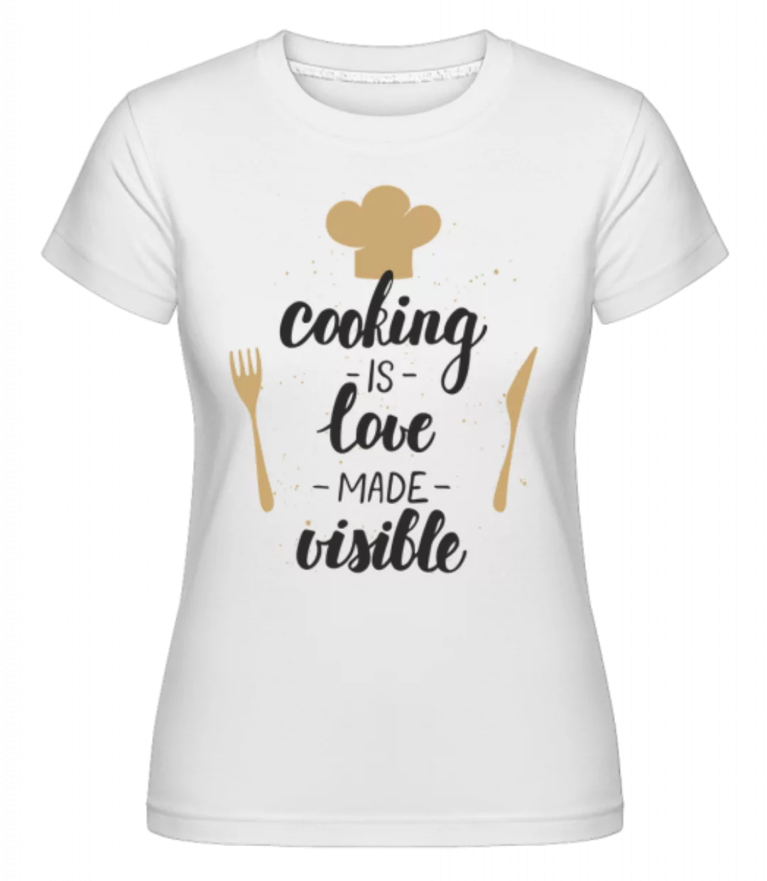 Cooking Is Love Made Visible · Shirtinator Frauen T-Shirt günstig online kaufen