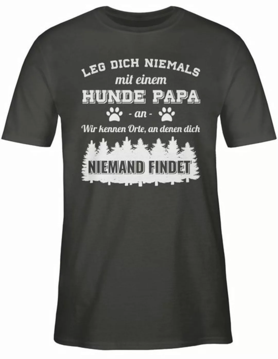 Shirtracer T-Shirt Leg dich niemals mit einem Hunde Papa an Geschenk für Hu günstig online kaufen