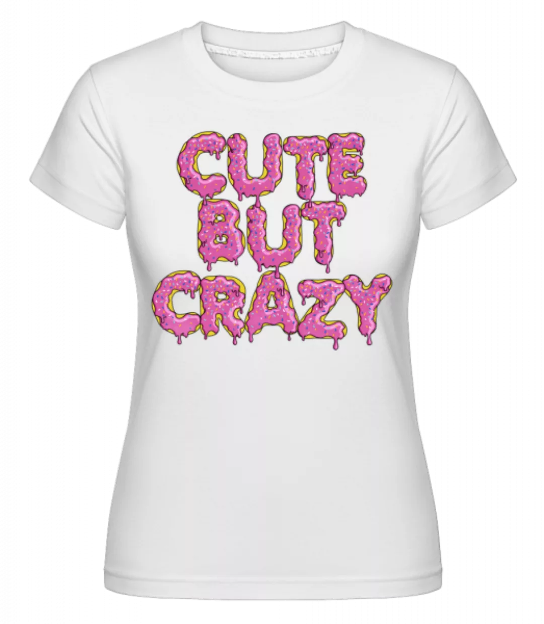 Cute But Crazy · Shirtinator Frauen T-Shirt günstig online kaufen