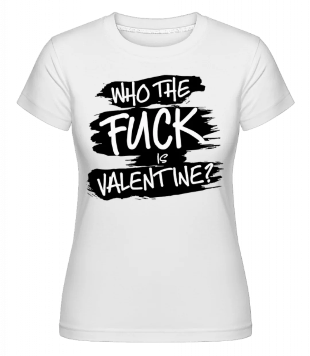 Who The Fuck Is Velentine · Shirtinator Frauen T-Shirt günstig online kaufen