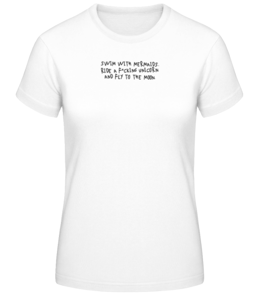 Swim With Mermaids And Fly To The Moon · Frauen Basic T-Shirt günstig online kaufen