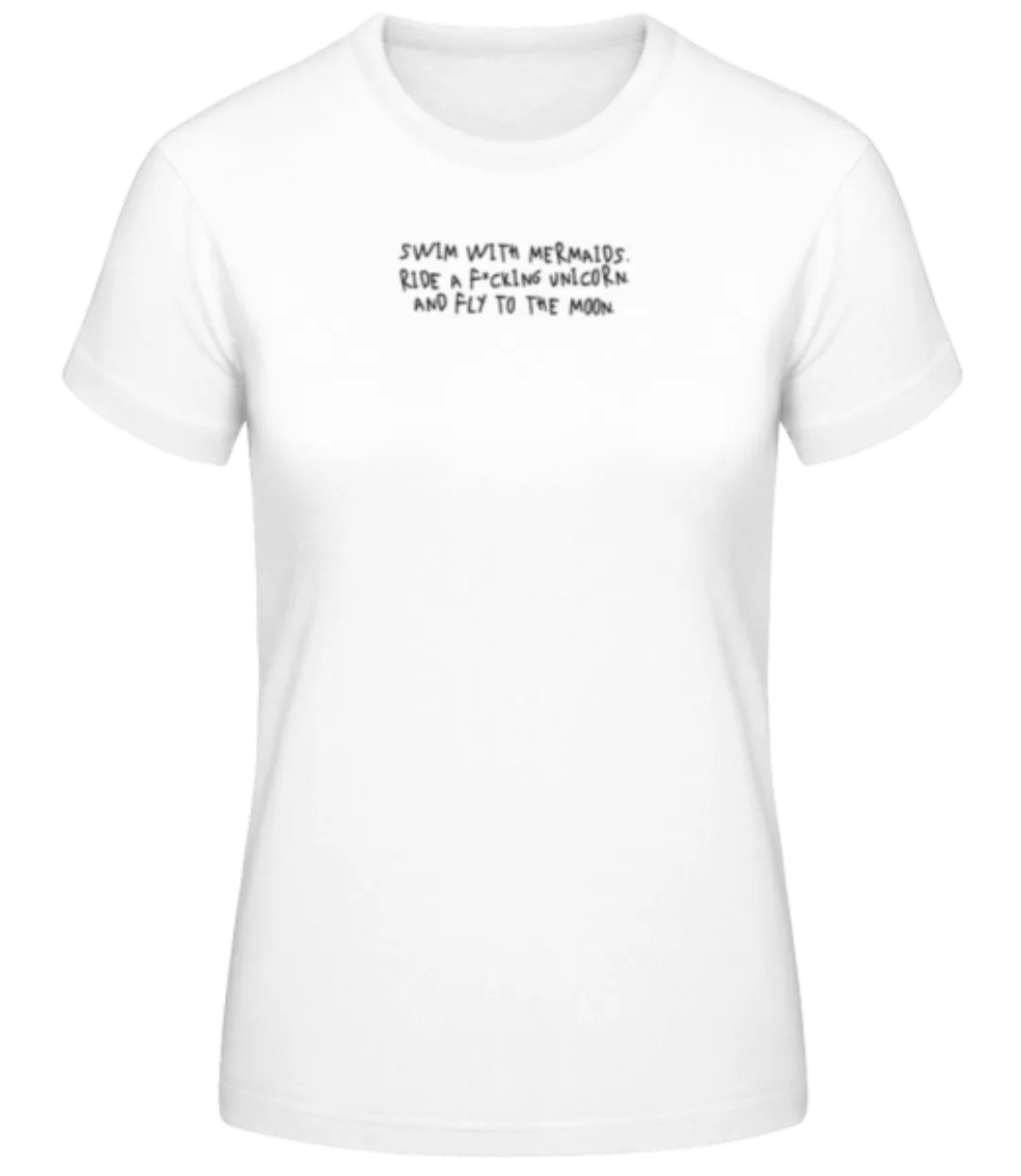 Swim With Mermaids And Fly To The Moon · Frauen Basic T-Shirt günstig online kaufen