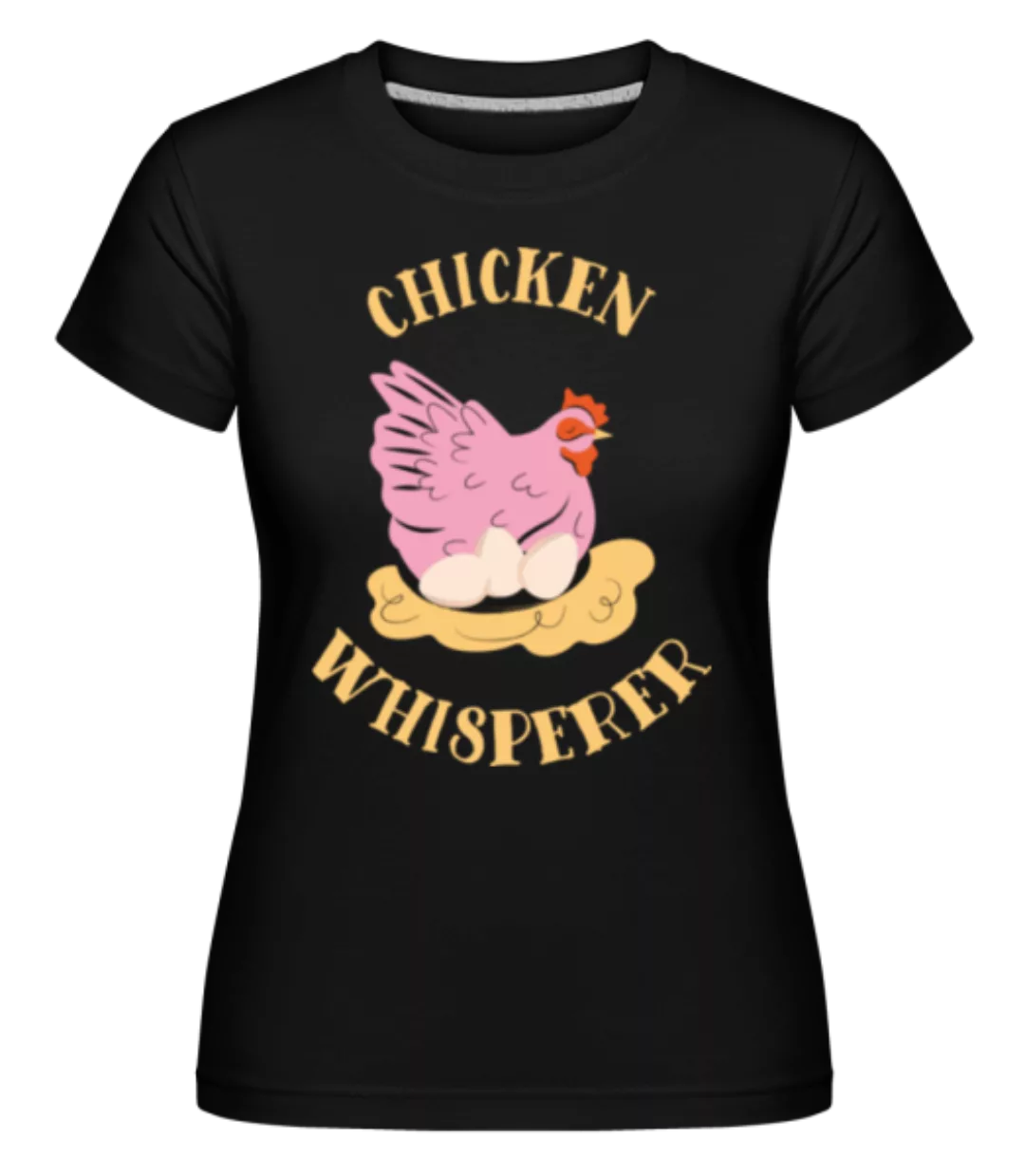 Chicken Whisperer · Shirtinator Frauen T-Shirt günstig online kaufen