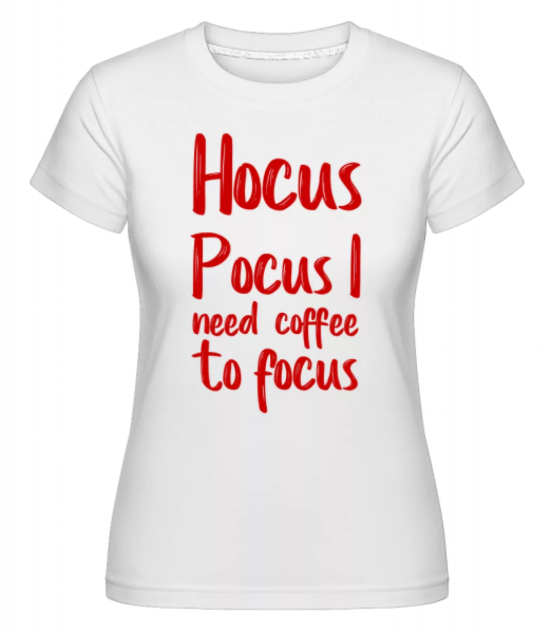 Hocus Pocus I Need Coffe To Focu · Shirtinator Frauen T-Shirt günstig online kaufen