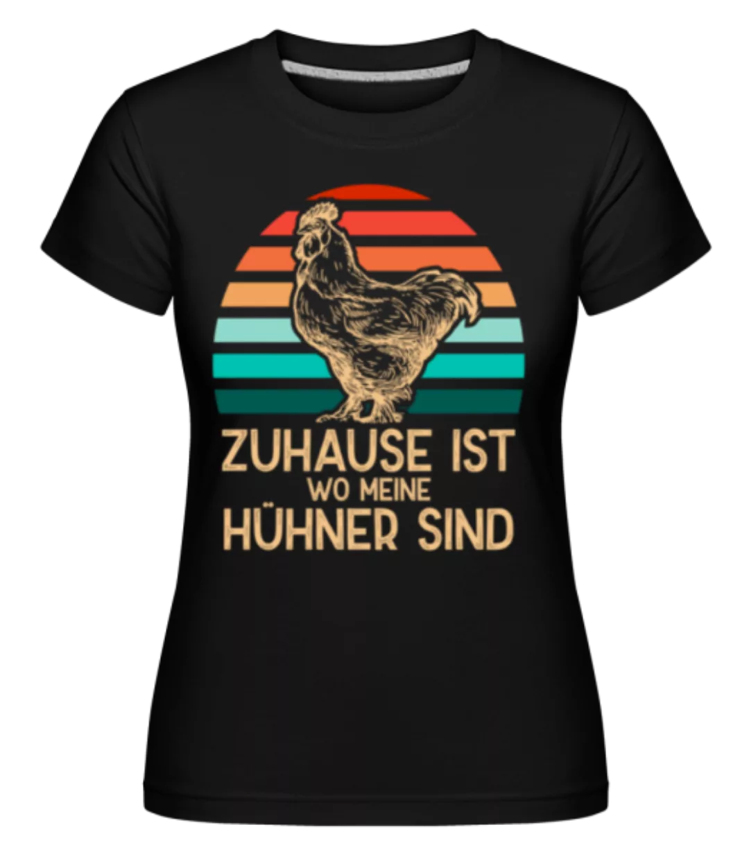 Zuhause Ist Wo Meine Hühner Sind · Shirtinator Frauen T-Shirt günstig online kaufen