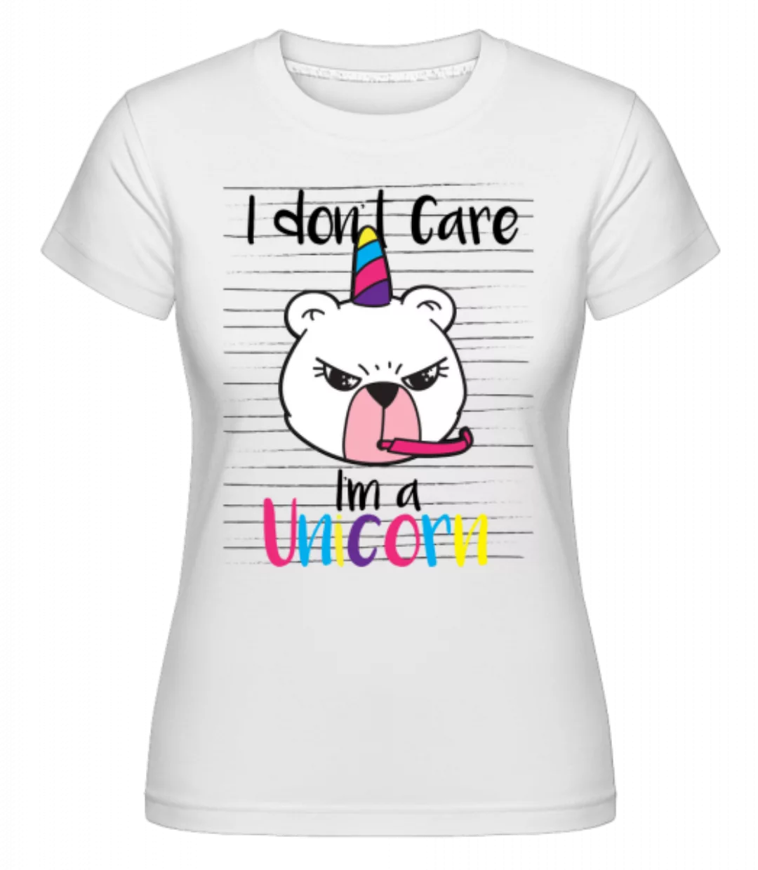 I Don´t Care I´M A Unicorn · Shirtinator Frauen T-Shirt günstig online kaufen