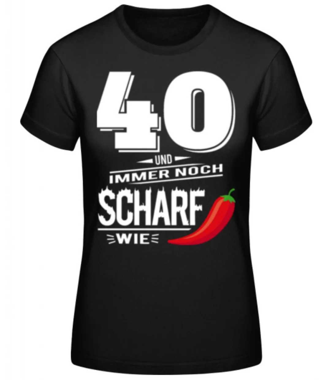 40 Und Scharf Wie Chili Weiß · Frauen Basic T-Shirt günstig online kaufen