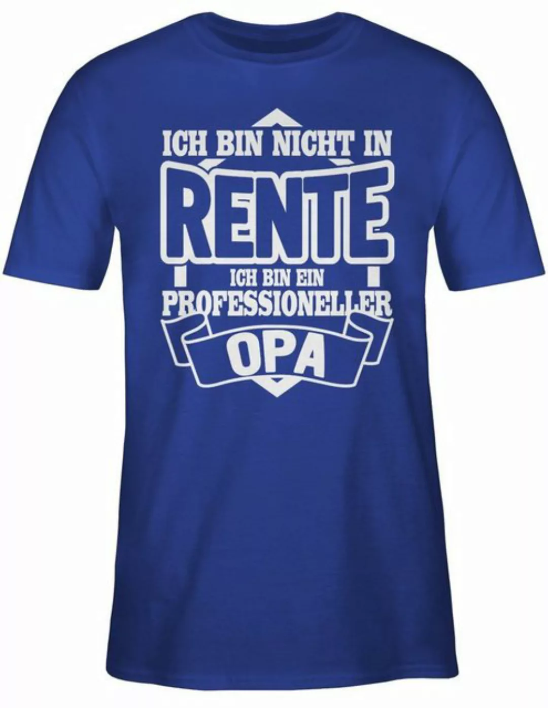 Shirtracer T-Shirt Ich bin nicht in Rente ich bin ein Professioneller Opa R günstig online kaufen