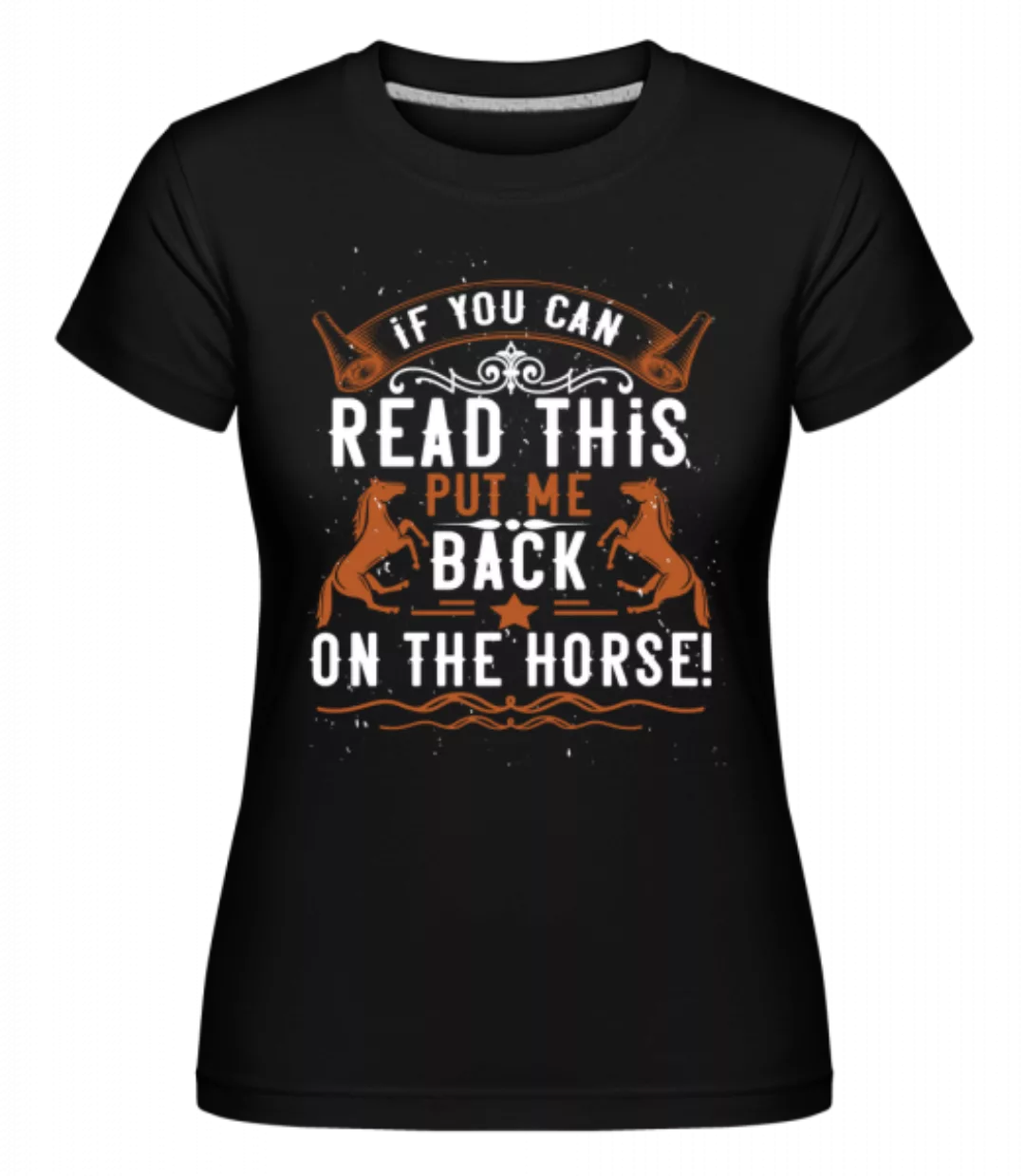 Put Me Back On The Horse · Shirtinator Frauen T-Shirt günstig online kaufen