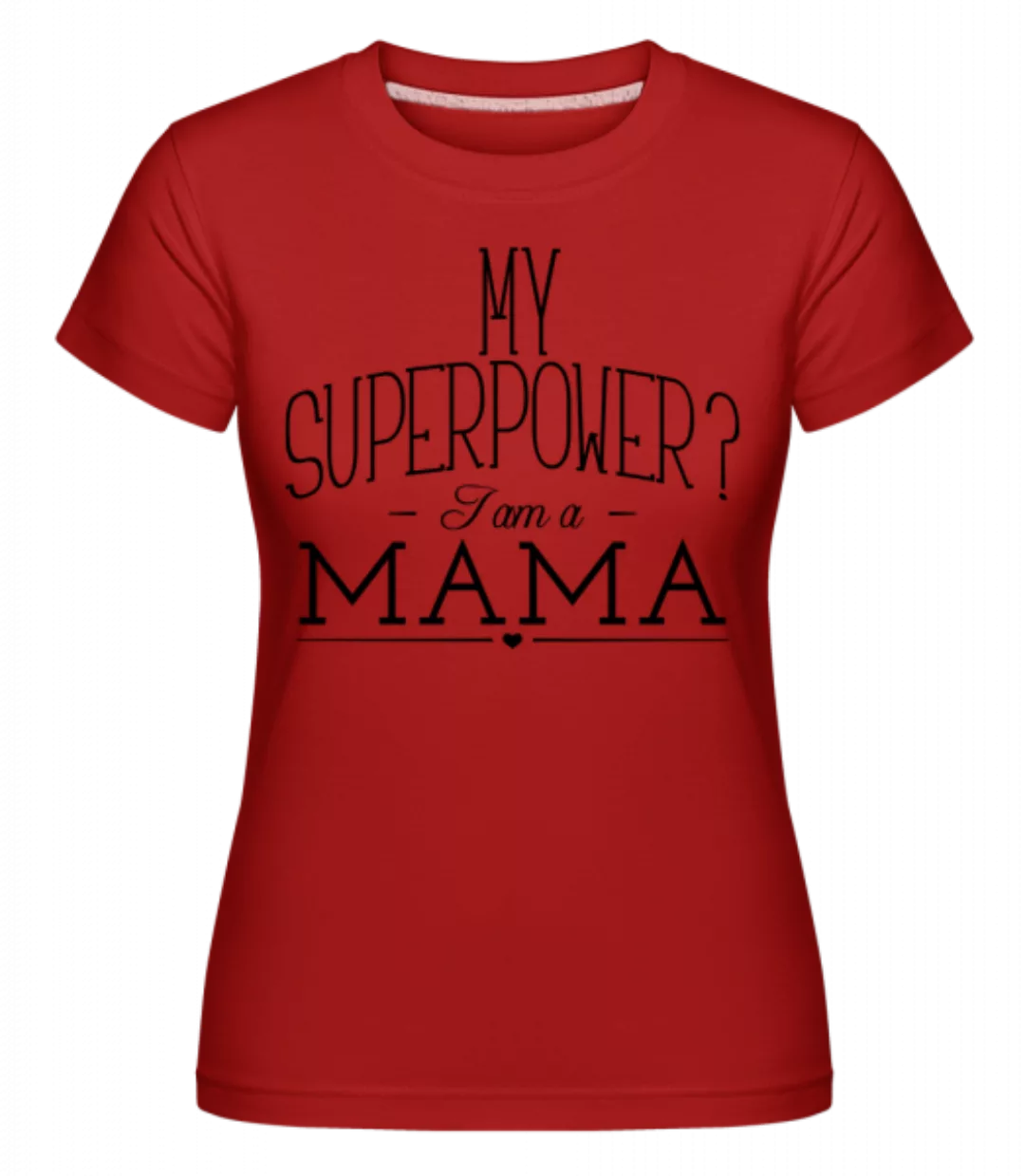 Superpower Mama · Shirtinator Frauen T-Shirt günstig online kaufen
