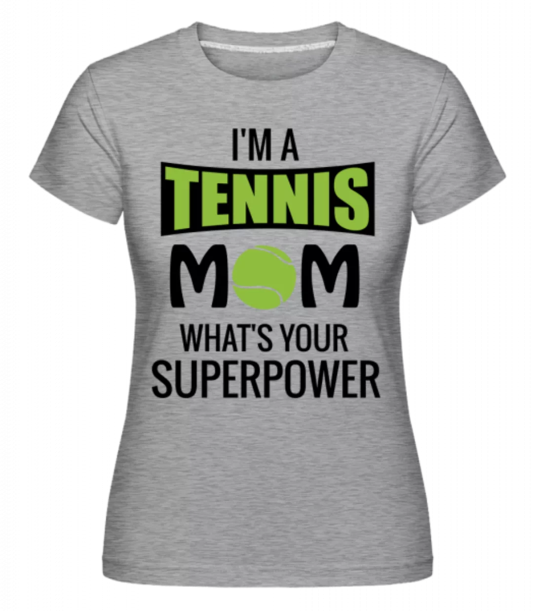 Tennis Mom Superpower · Shirtinator Frauen T-Shirt günstig online kaufen