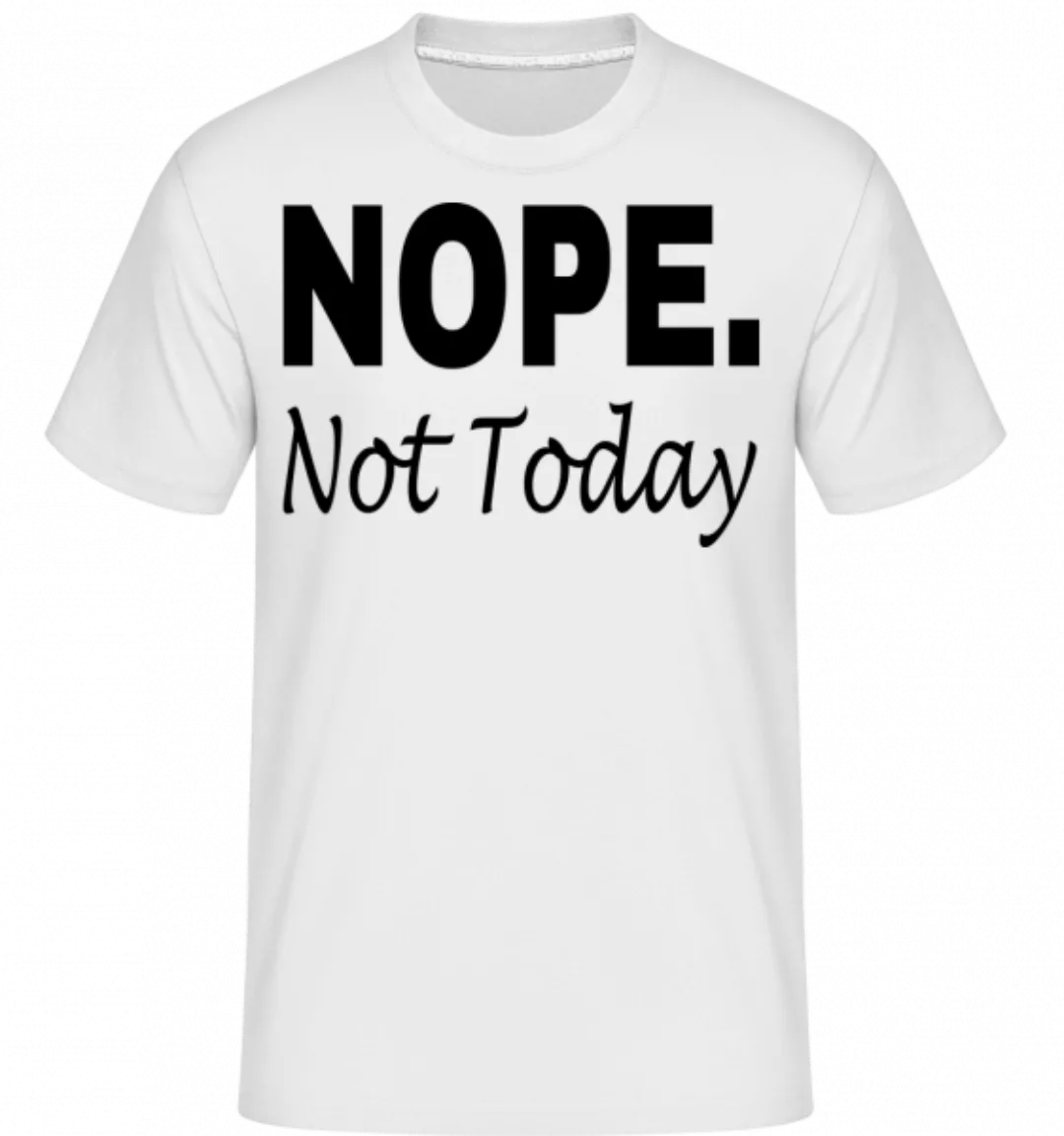 Nope Not Today · Shirtinator Männer T-Shirt günstig online kaufen