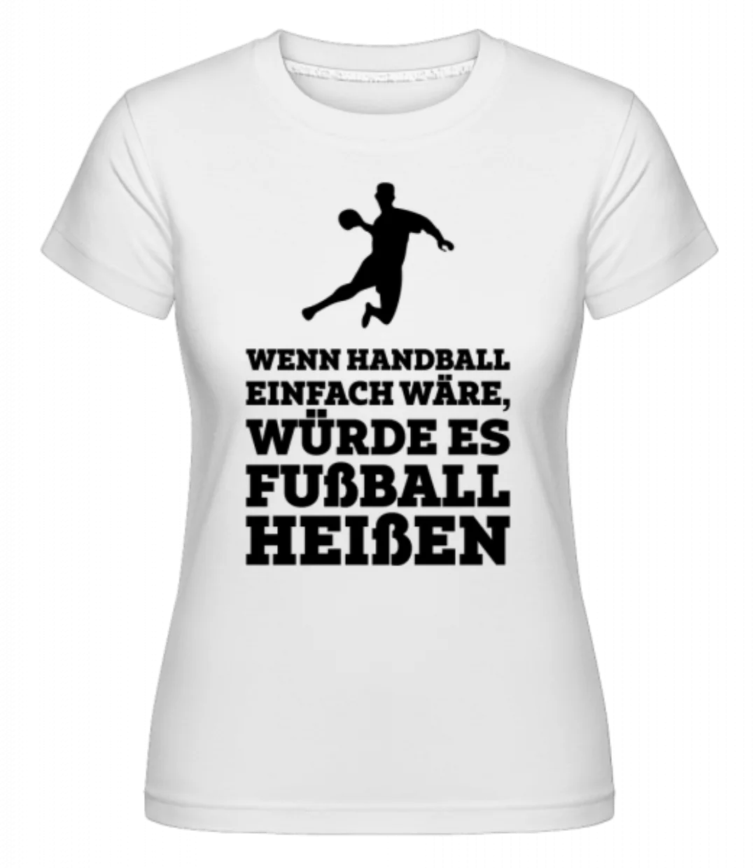 Wenn Handball Einfach Wäre · Shirtinator Frauen T-Shirt günstig online kaufen
