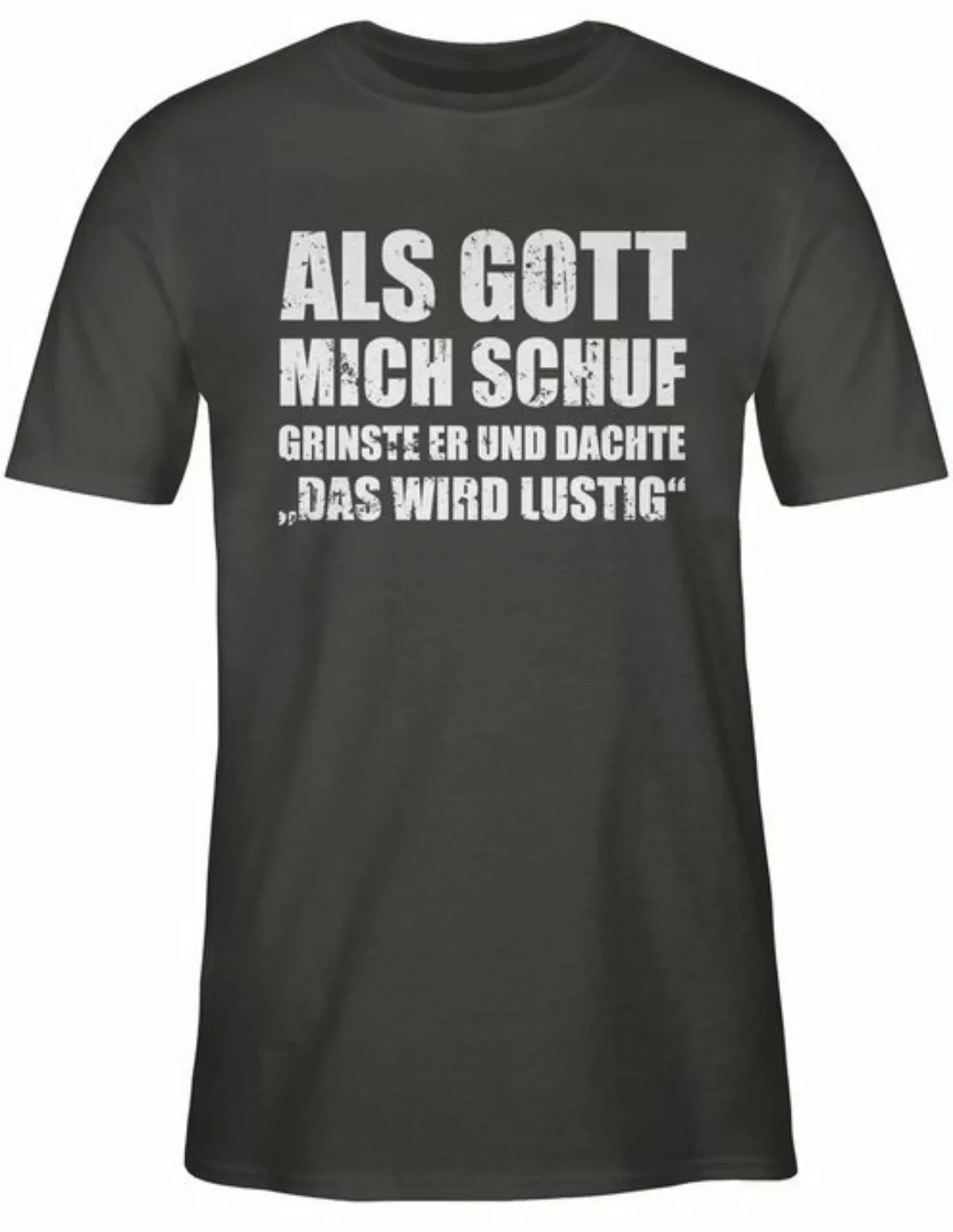 Shirtracer T-Shirt Als Gott mich schuf grinste er - Lustige Sprüche Witzige günstig online kaufen