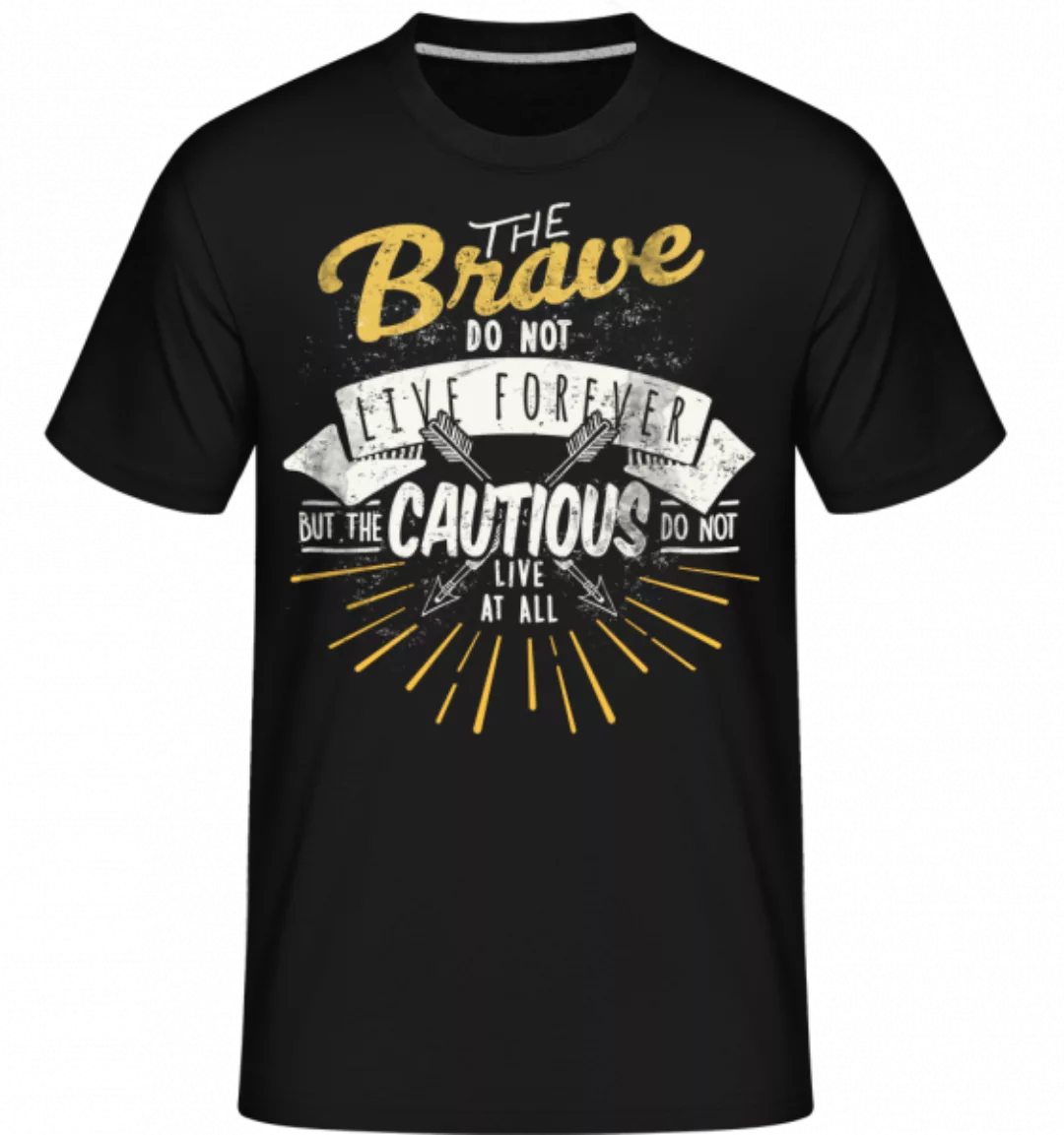 The Brave Don't Live Forever · Shirtinator Männer T-Shirt günstig online kaufen