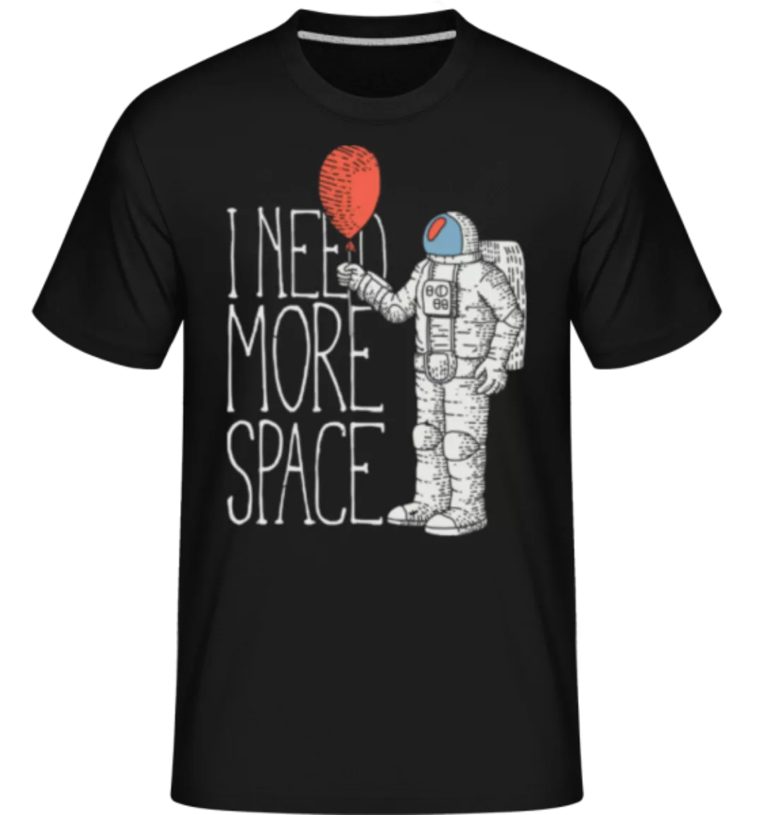 I Need More Space · Shirtinator Männer T-Shirt günstig online kaufen