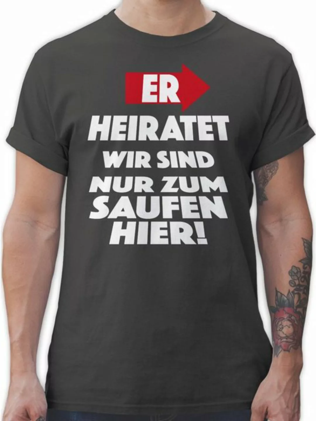 Shirtracer T-Shirt ER heiratet. WIR sind nur zum Saufen hier! JGA Männer günstig online kaufen