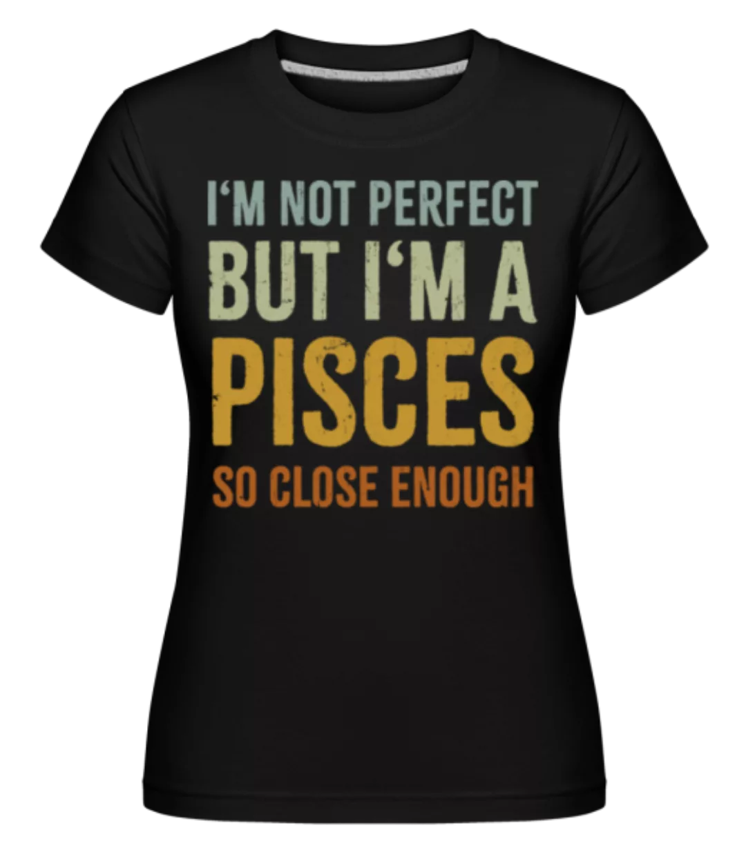 I'm A Pisces · Shirtinator Frauen T-Shirt günstig online kaufen