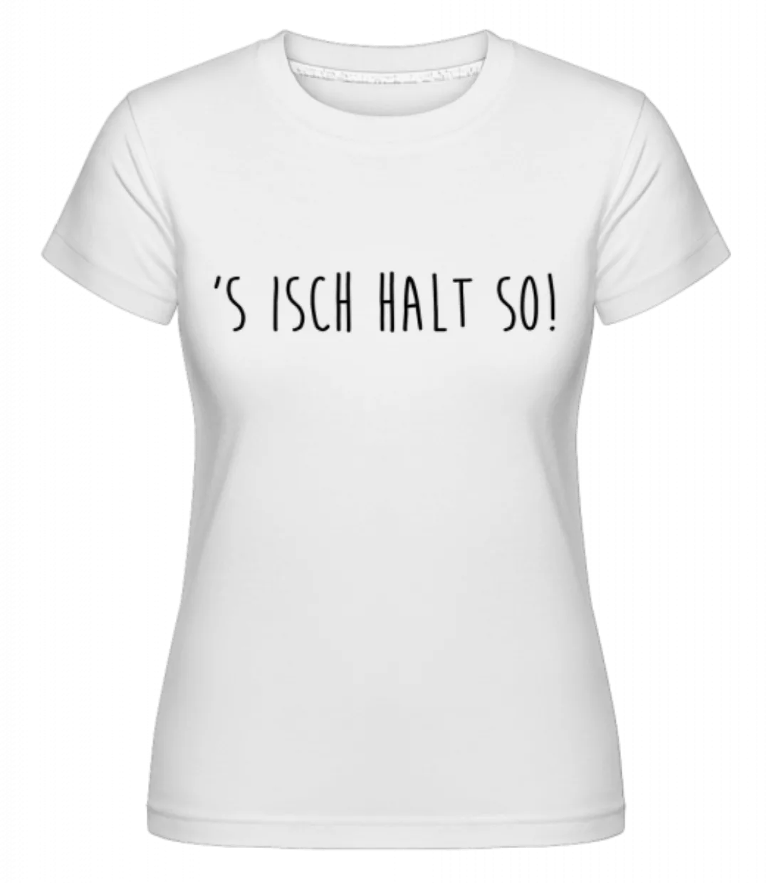 S Isch Halt So · Shirtinator Frauen T-Shirt günstig online kaufen