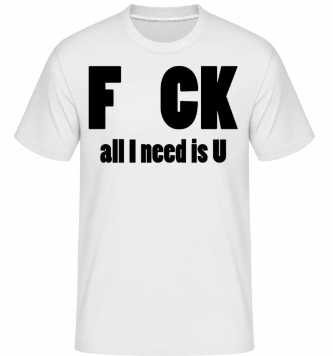 All I Need Is U · Shirtinator Männer T-Shirt günstig online kaufen