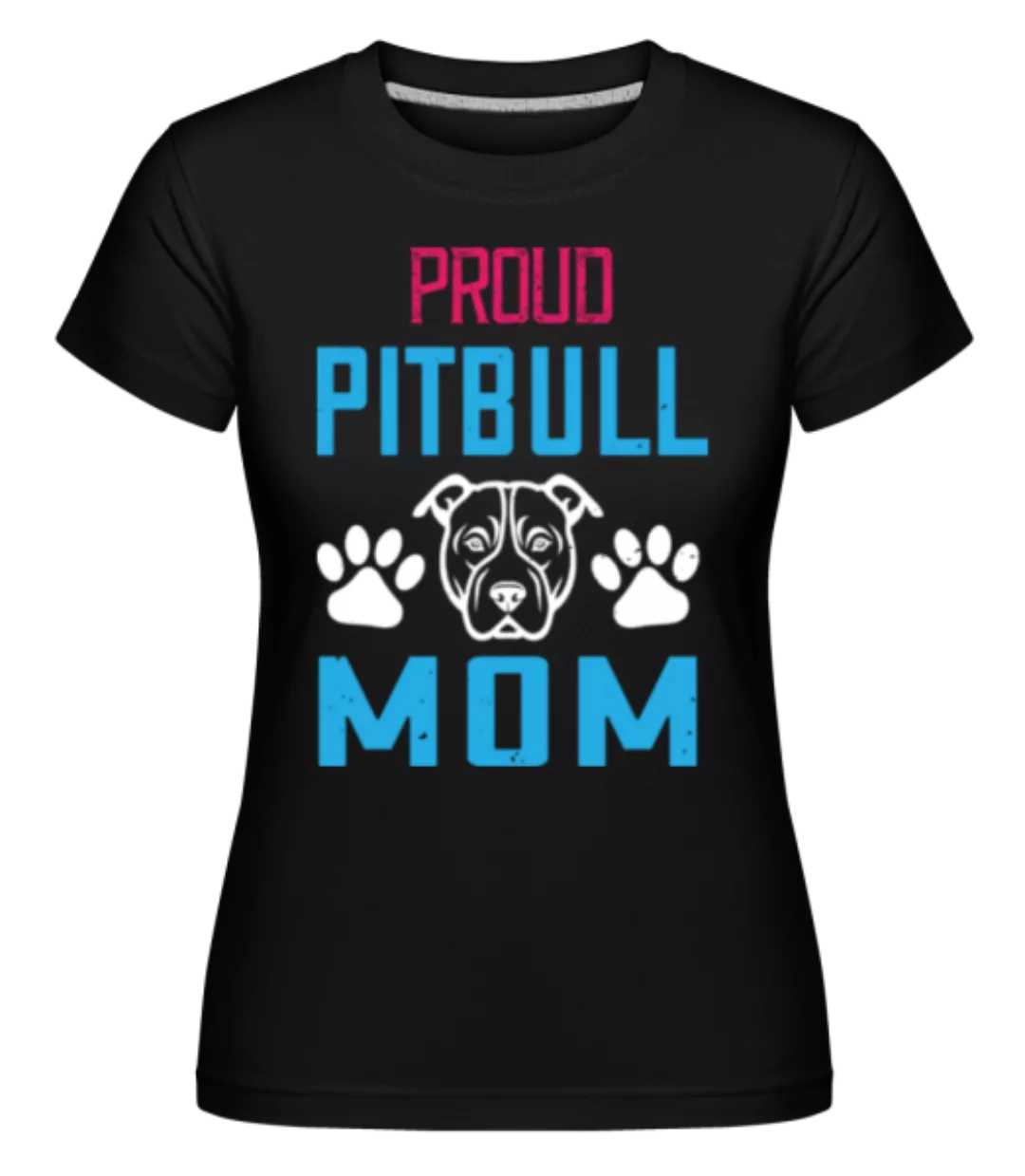Proud Pitbull Mum · Shirtinator Frauen T-Shirt günstig online kaufen