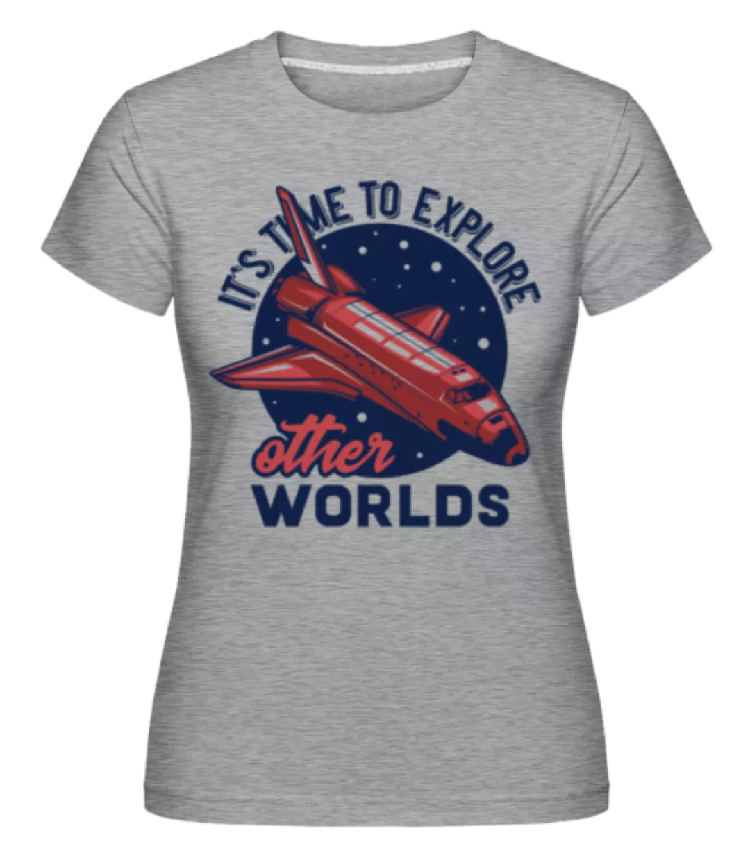 Its Time To Explore · Shirtinator Frauen T-Shirt günstig online kaufen