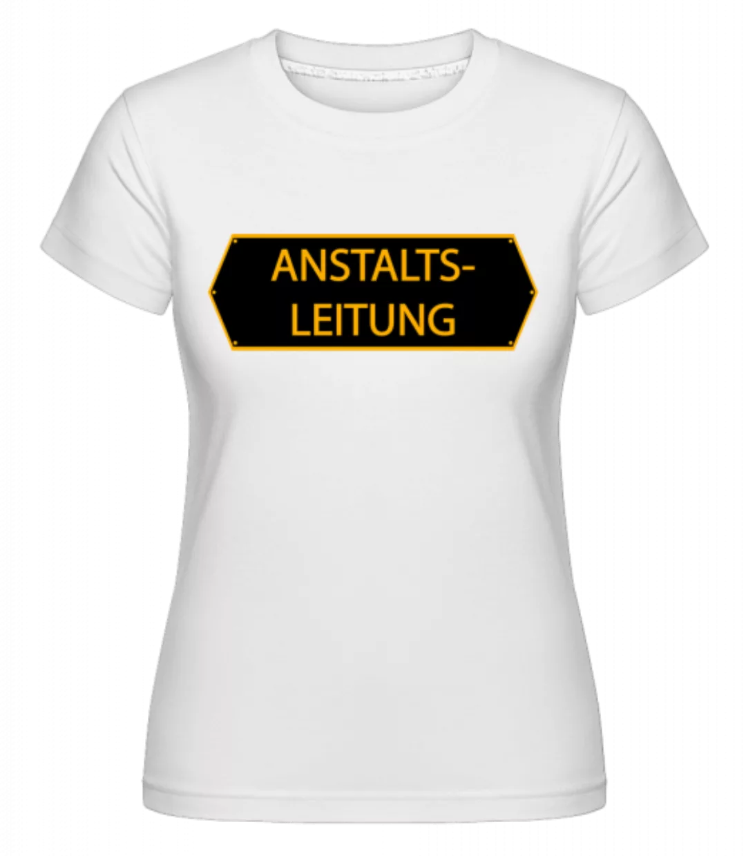 Anstaltsleitung · Shirtinator Frauen T-Shirt günstig online kaufen