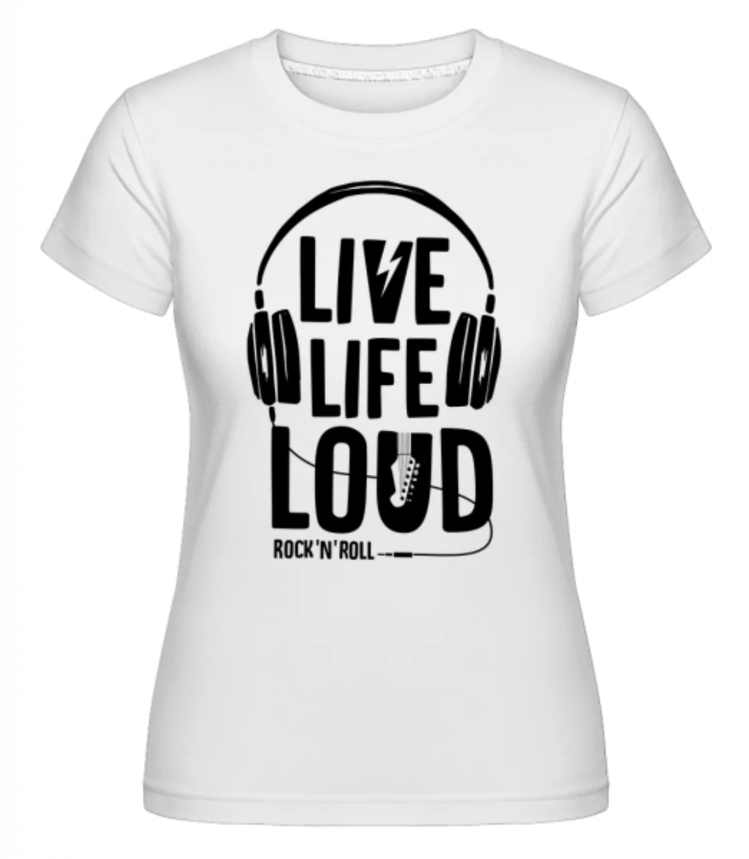 Live Life Loud · Shirtinator Frauen T-Shirt günstig online kaufen