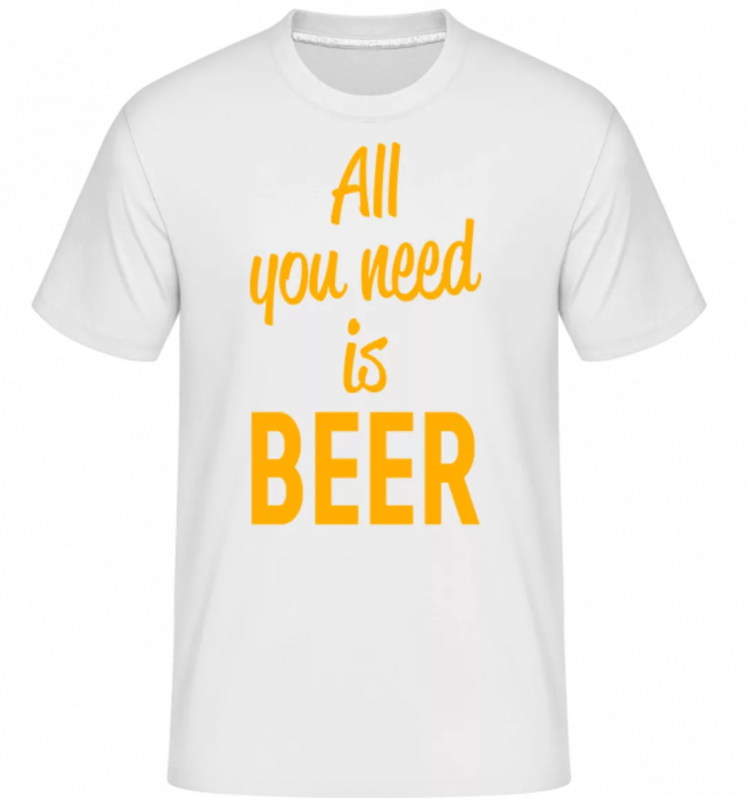 All You Need Is Beer · Shirtinator Männer T-Shirt günstig online kaufen