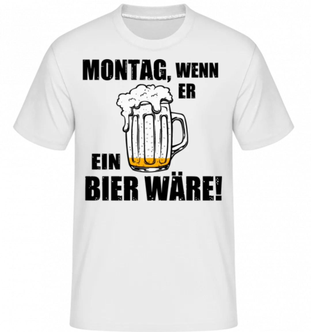 Montag Wenn Er Bier Wäre · Shirtinator Männer T-Shirt günstig online kaufen