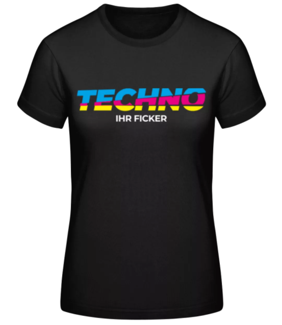 Techno Ihr Ficker · Frauen Basic T-Shirt günstig online kaufen