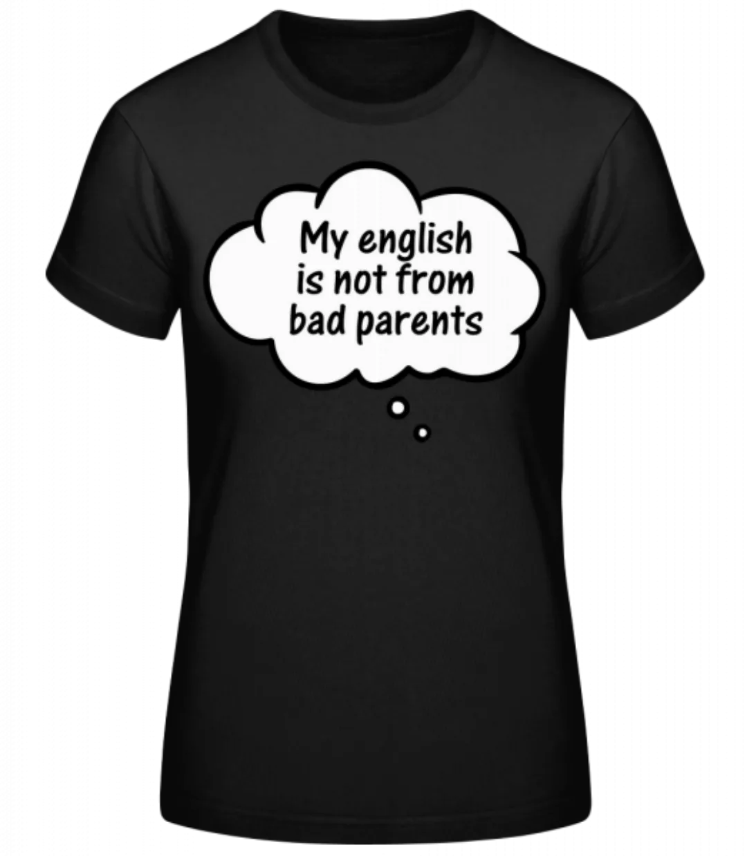 English Not From Bad Parents · Frauen Basic T-Shirt günstig online kaufen
