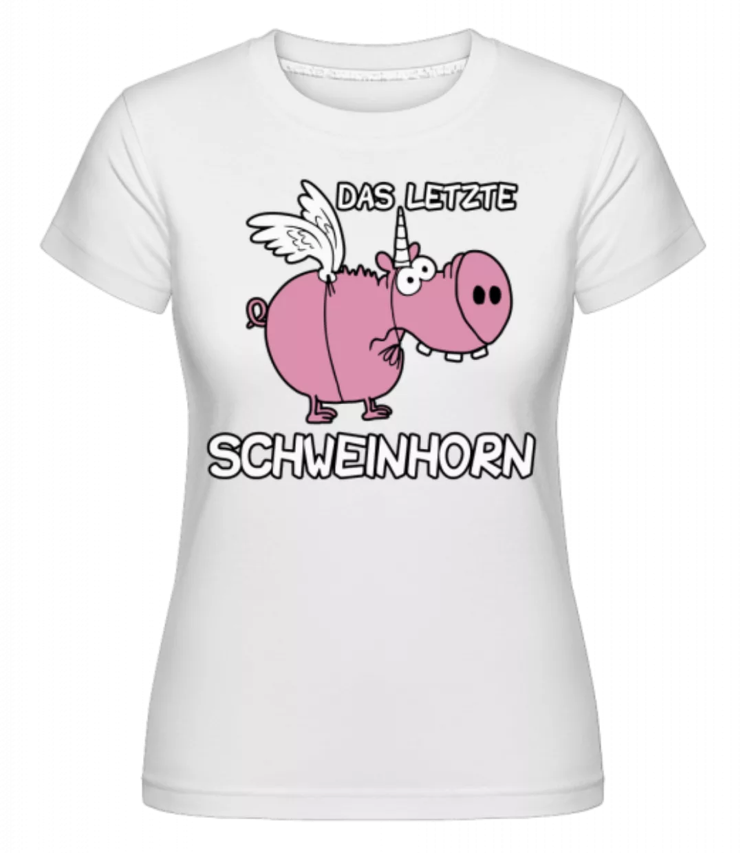 Das Letzte Schweinhorn · Shirtinator Frauen T-Shirt günstig online kaufen