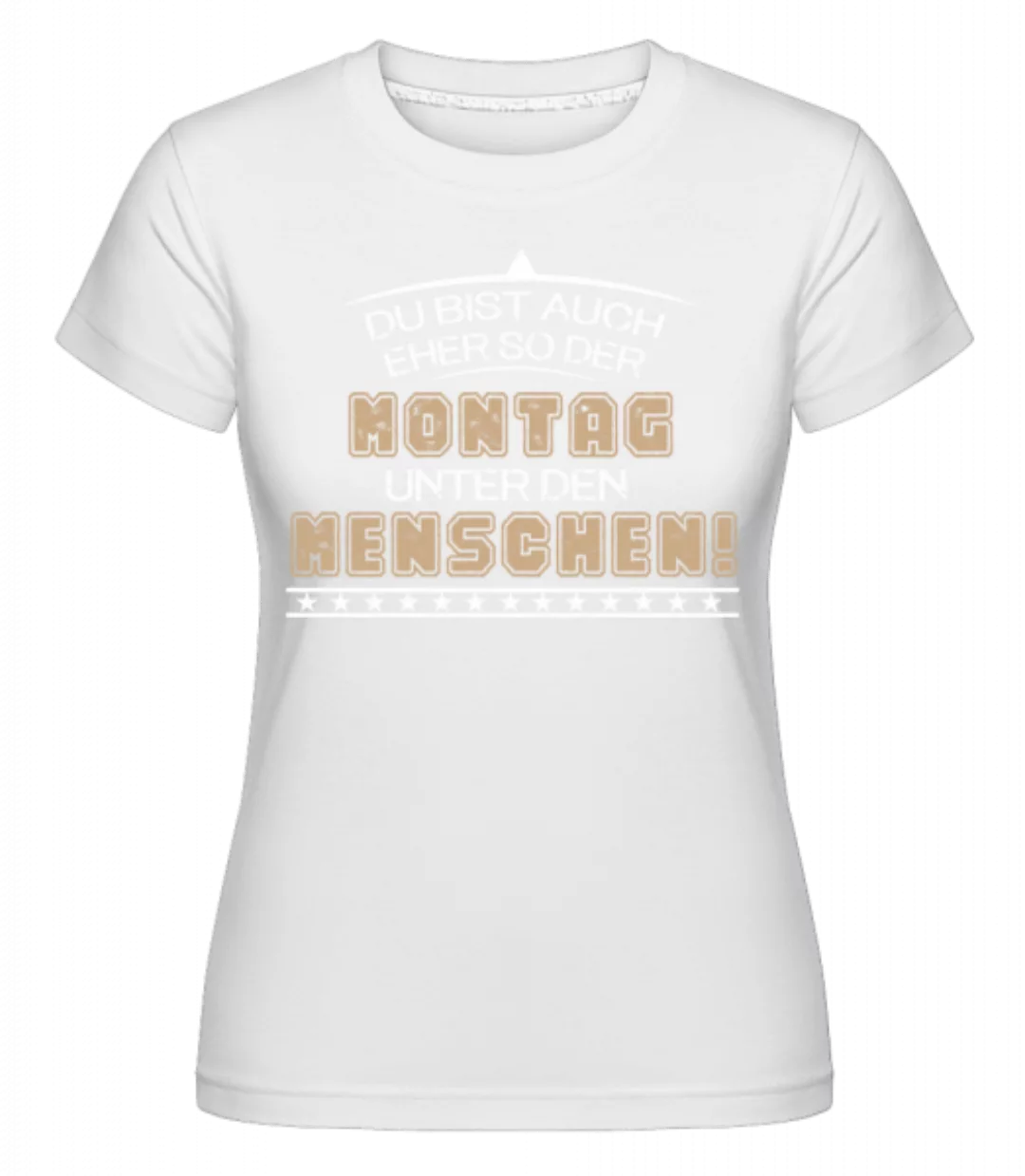 Du Bist Montag · Shirtinator Frauen T-Shirt günstig online kaufen