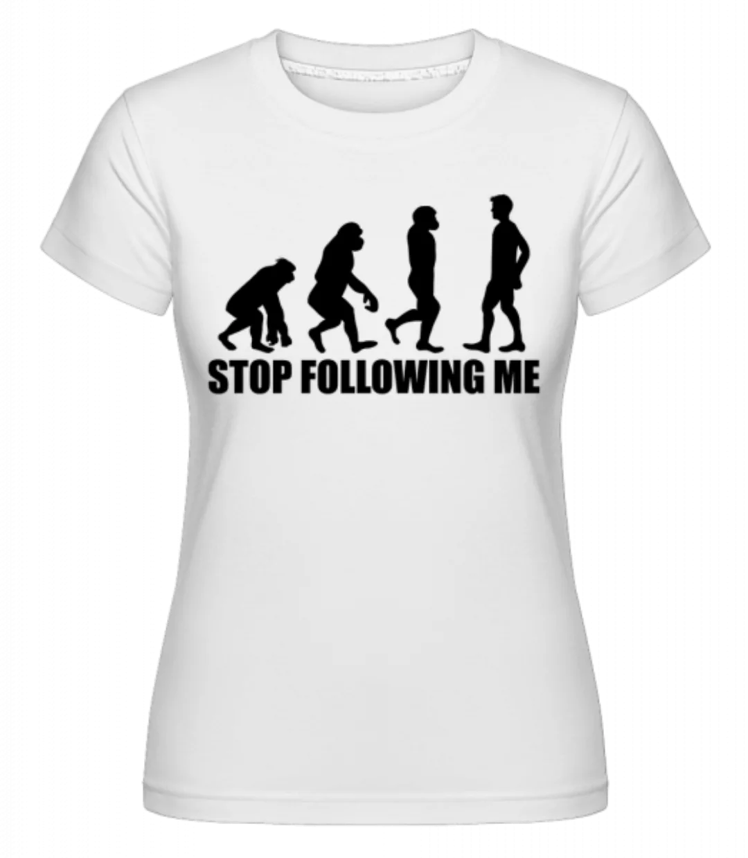 Stop Following Me · Shirtinator Frauen T-Shirt günstig online kaufen