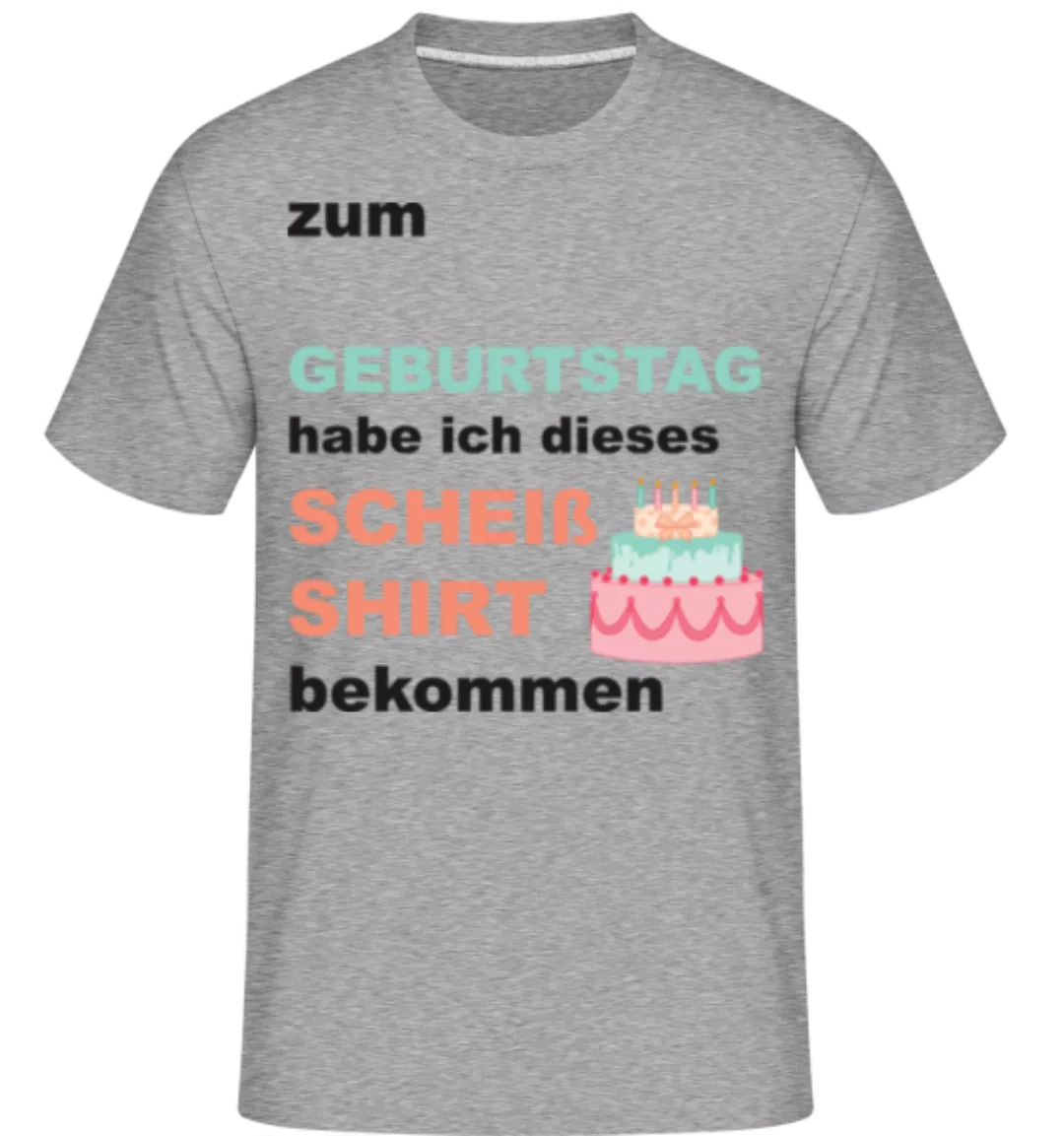 Scheiss Shirt Geburtstag · Shirtinator Männer T-Shirt günstig online kaufen