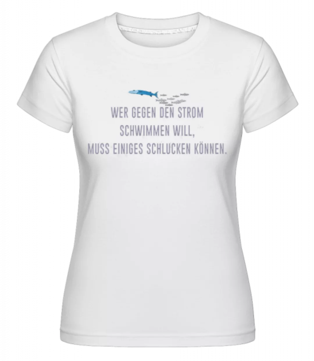 Gegen Den Strom Schwimmen · Shirtinator Frauen T-Shirt günstig online kaufen