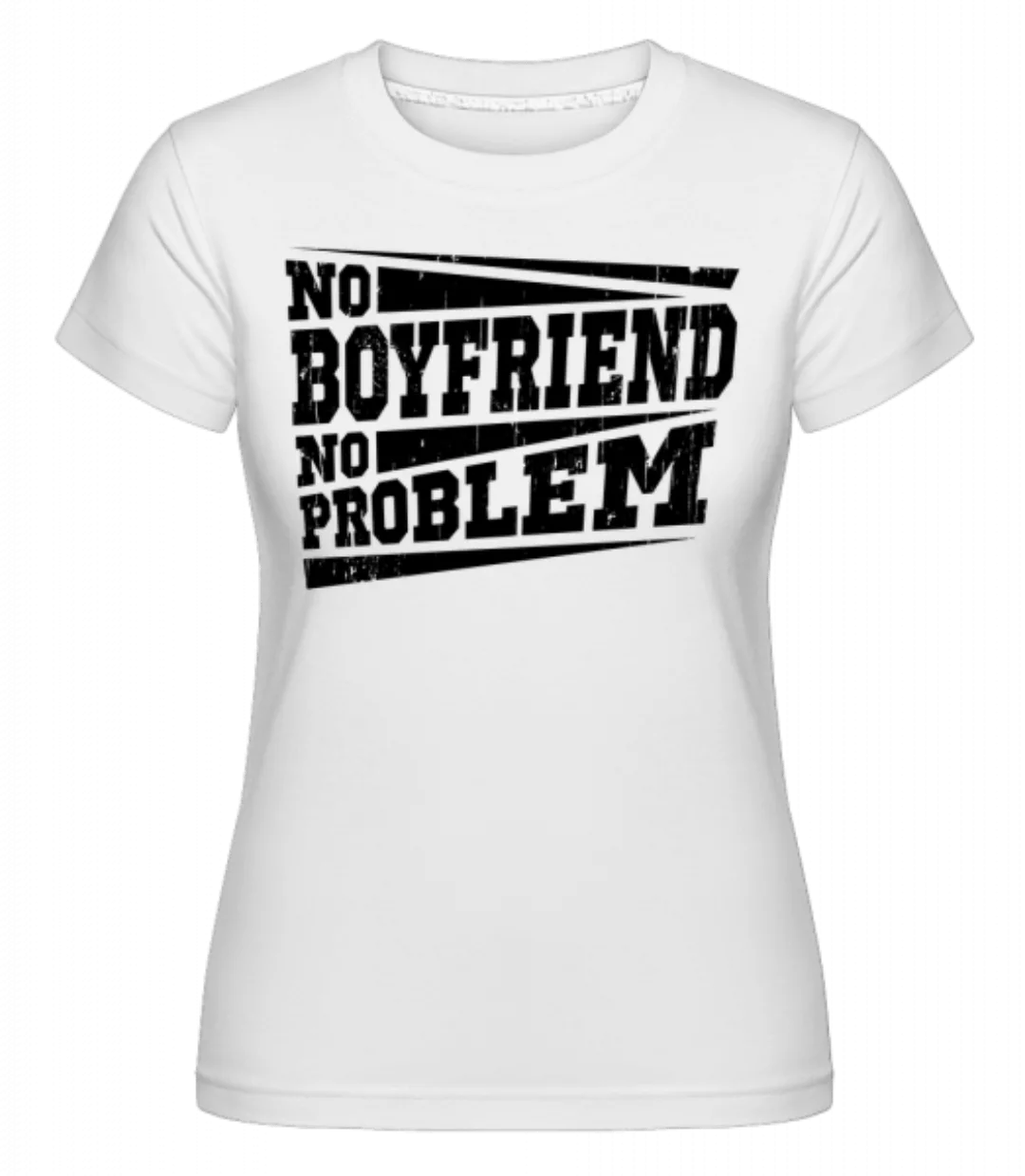 No Boyfriend No Problem · Shirtinator Frauen T-Shirt günstig online kaufen