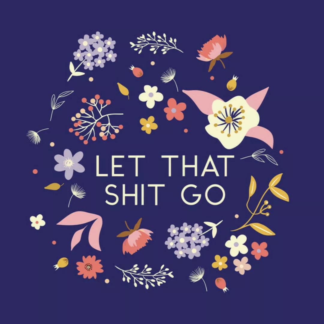 Poster / Leinwandbild - Let That Shit Go - Flowers An Type günstig online kaufen