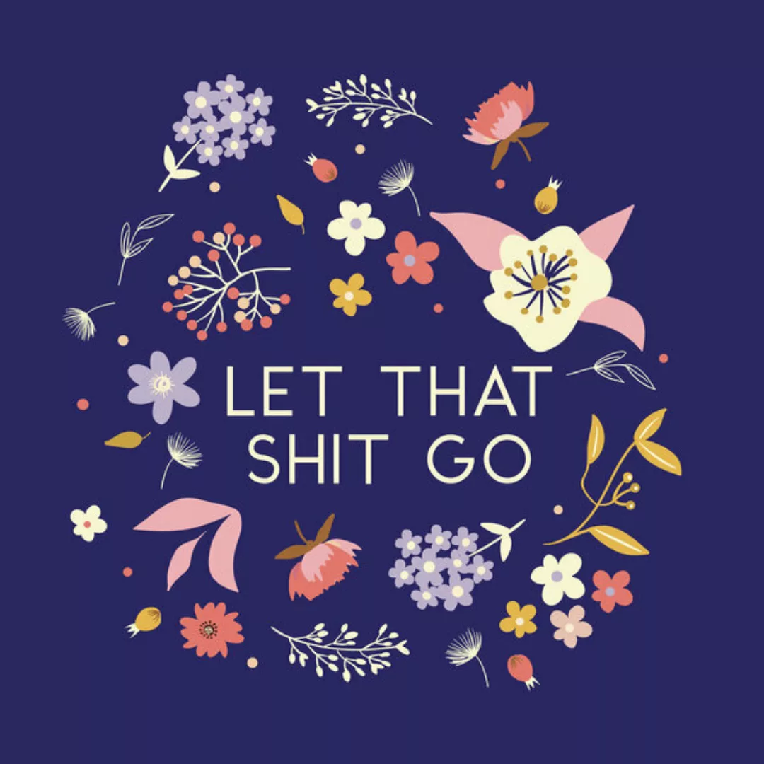 Poster / Leinwandbild - Let That Shit Go - Flowers An Type günstig online kaufen